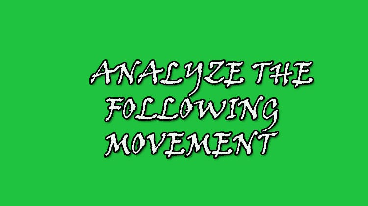 ANALYZE-THE-FOLLOWING-MOVEMENT