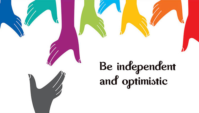 Be Independent And Optimistic