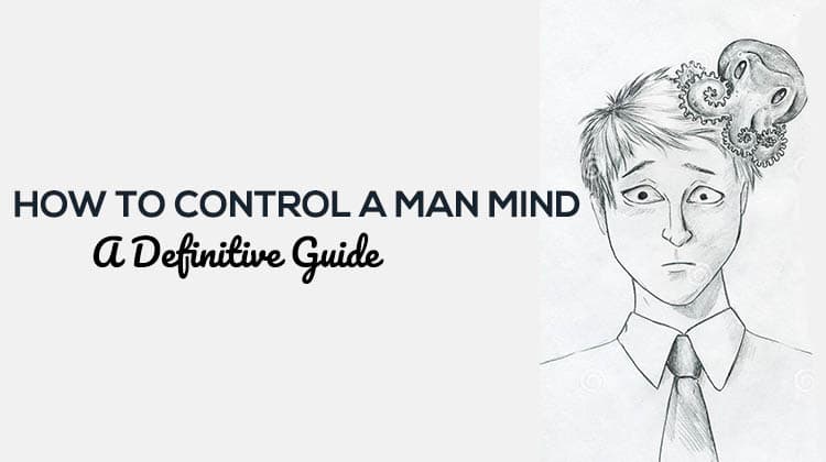 How To Control a Man Mind