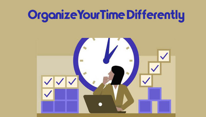 Organize Your Time Differently