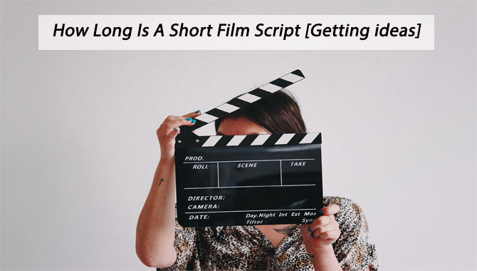 How Long Is A Short Film Script [Geting ideas]