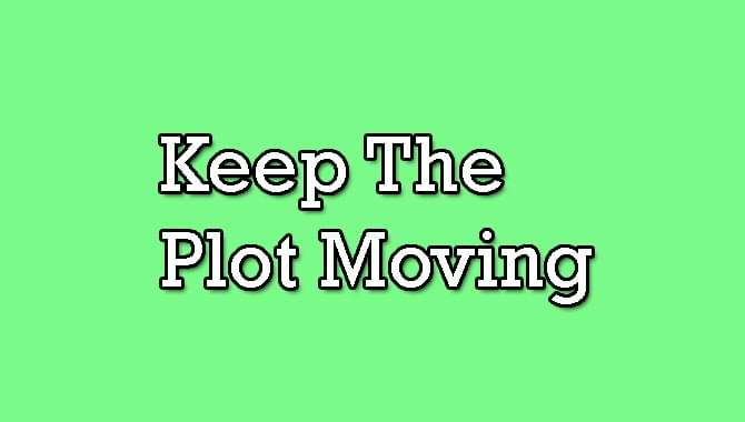 Keep the Plot Moving