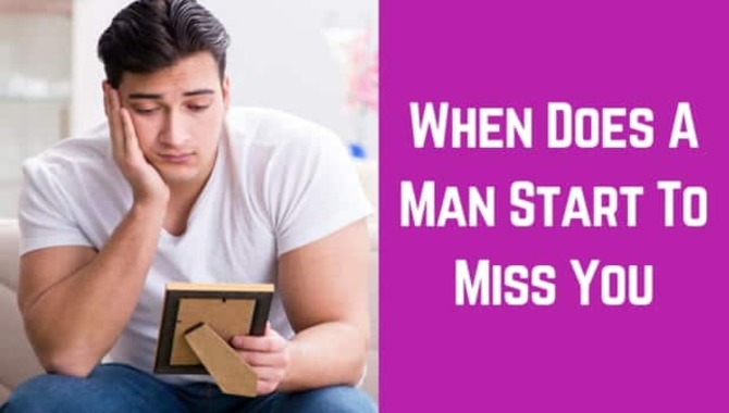 When Does A Man Start To Miss You