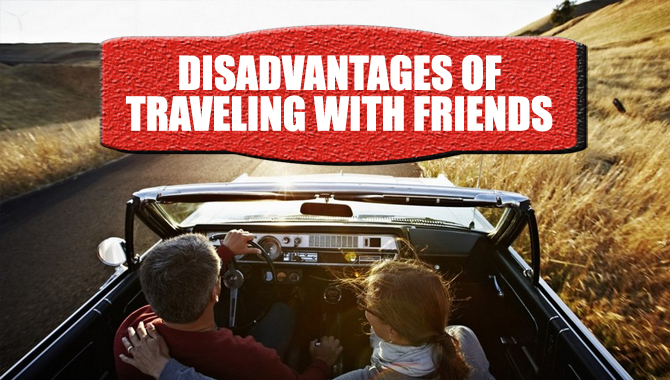 Disadvantages of Traveling With Friends