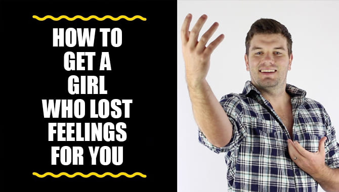 How To Get A Girl Who Lost Feelings For You
