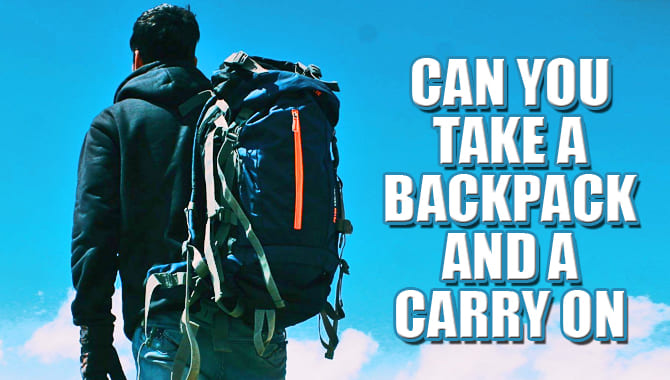 Can You Take A Backpack And A Carry On