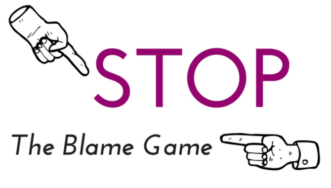 Stop The Blame Game