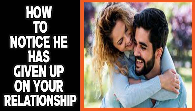 How To Notice He Has Given Up On Your Relationship