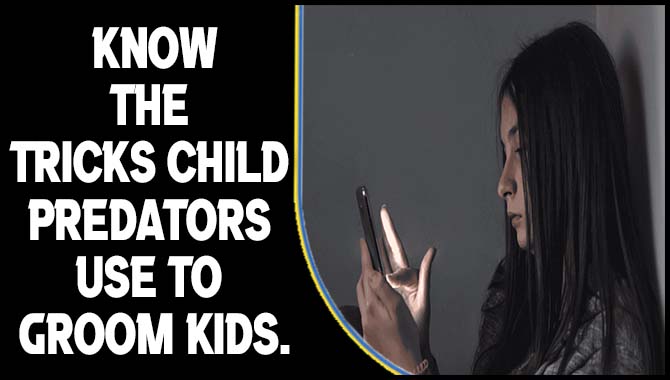 Know The Tricks Child Predators Use To Groom Kids.