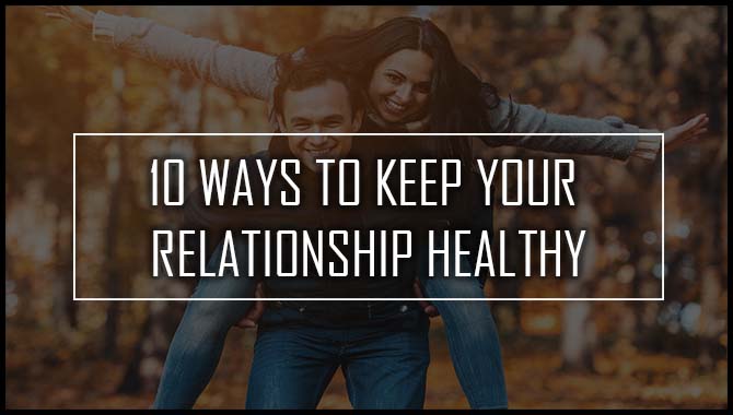 10 Ways To Keep Your Relationship Healthy