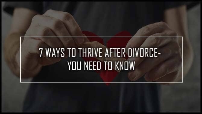 7 Ways To Thrive After Divorce