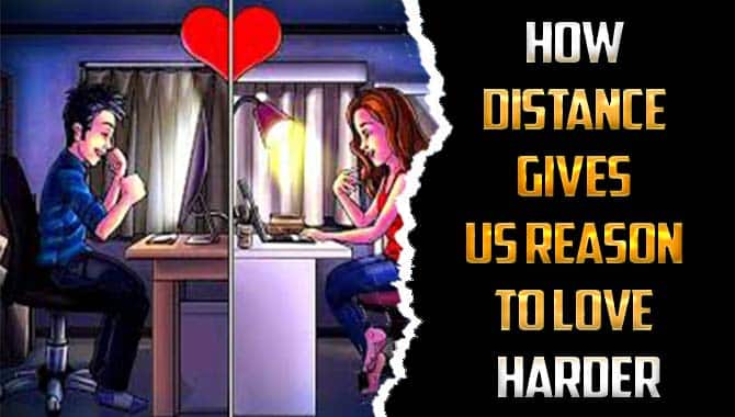 How Distance Gives Us Reason To Love Harder