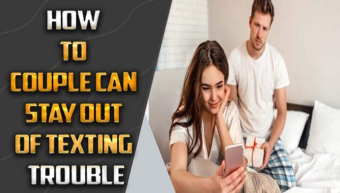 How To Couple Can Stay Out Of Texting Trouble