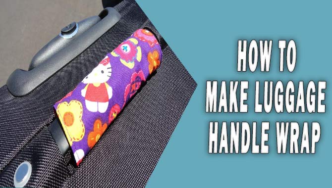 How To Make Luggage Handle Wrap : The Quick & Easy Way