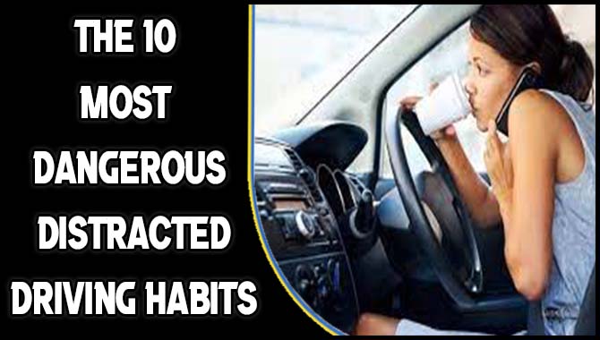 The 10 Most Dangerous Distracted Driving Habits