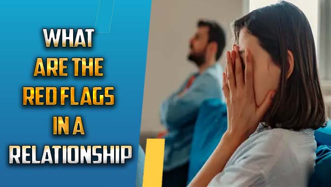 What Are The Red Flags In A Relationship