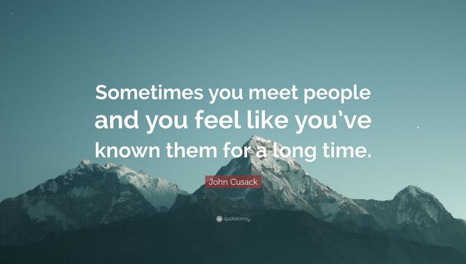 You Feel You Have Known Them Since Ages, Even If You Have Met Recently