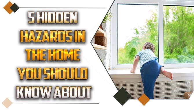 5 Hidden Hazards In The Home You Should Know About