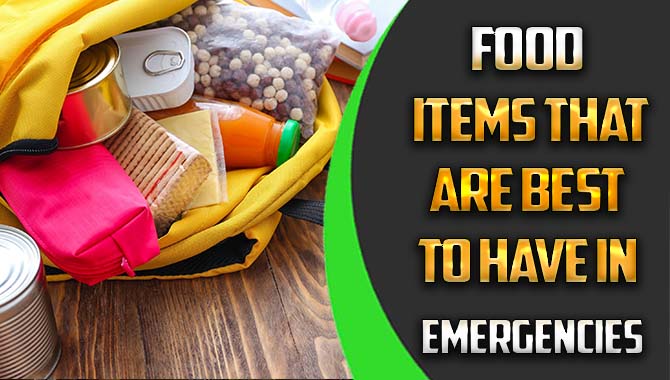 Food Items That Are Best To Have In Emergencies