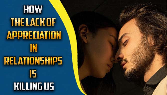 How The Lack Of Appreciation In Relationships Is Killing Us