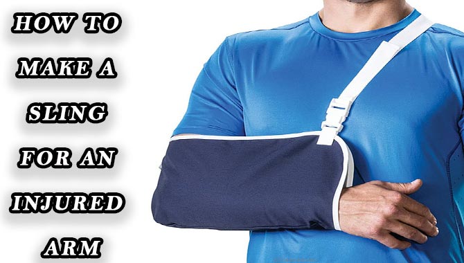 How To Make A Sling For An Injured Arm