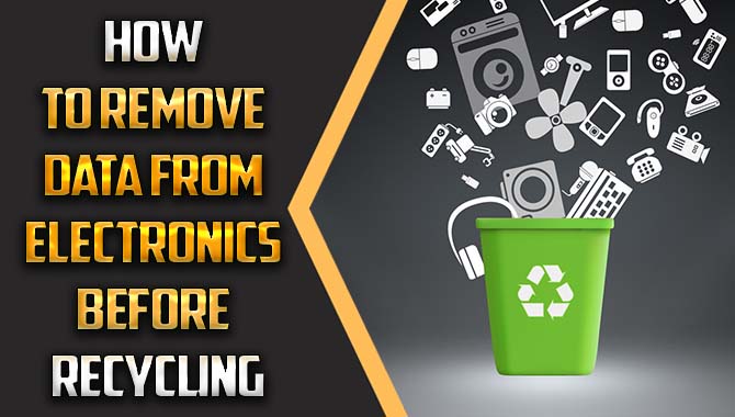 How To Remove Data From Electronics Before Recycling