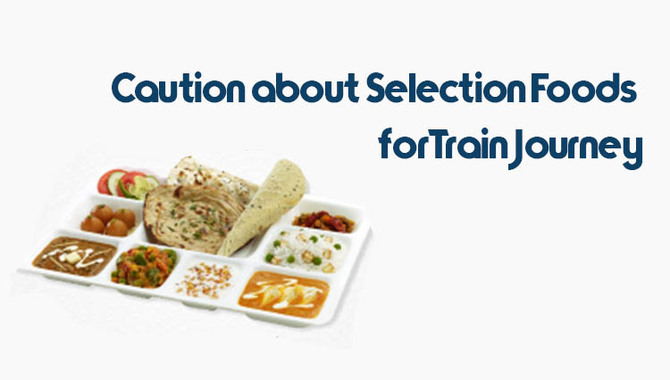 Caution About Selection Food For Traveling In Train