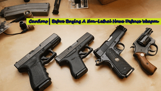 Cautions | Before Buying a Non Lethal Home Defense Weapon