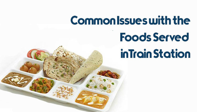 Common Issues With The Foods Served In Train Station