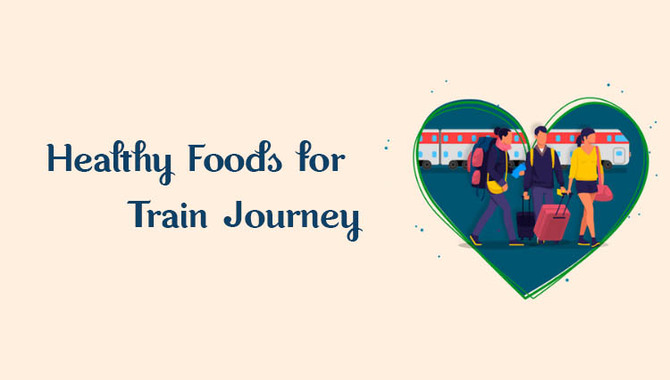 Healthy Foods For Train Journey