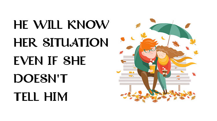 HE-WILL-KNOW-HER-SITUATION-EVEN-IF-SHE-DOESNT-TELL-HIM