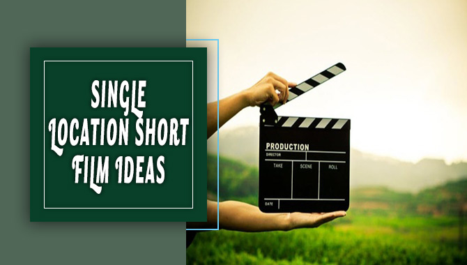 Single Location Short Film Ideas