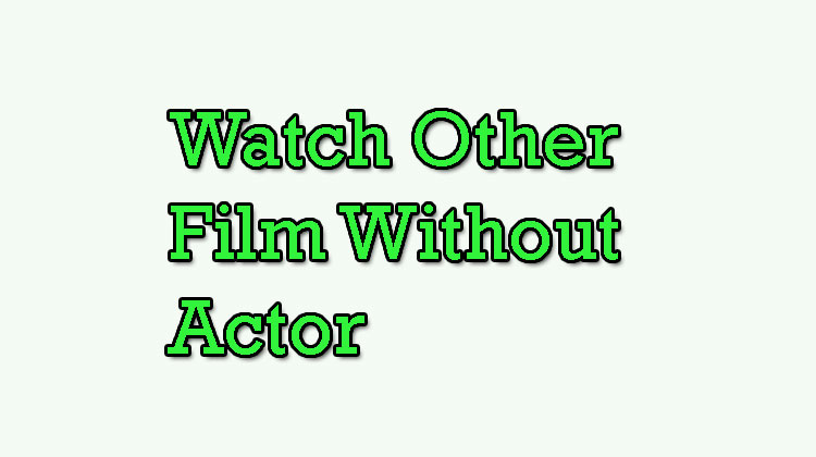 Watch-Other-Film-Without-Actor