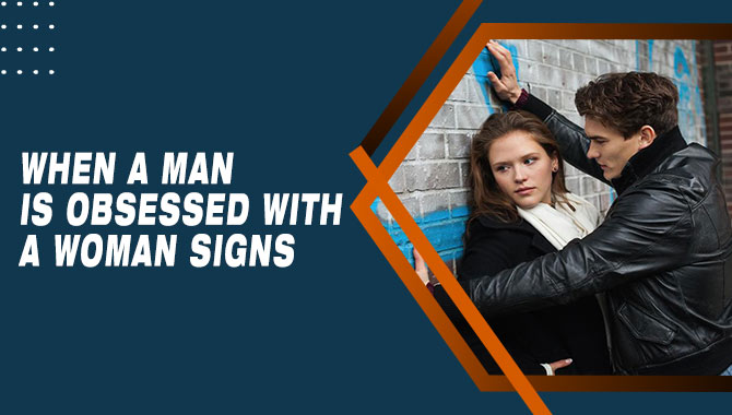 When A Man Is Obsessed With A Woman Signs
