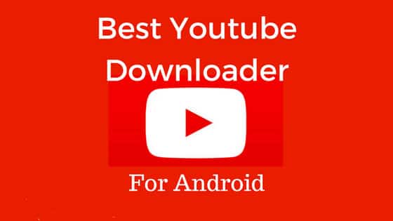 Best YouTube Downloader For Android