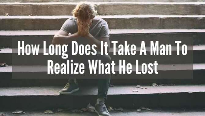 How Long Does It Take A Man To Realize What He Lost