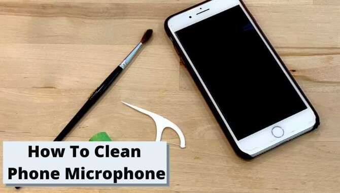 How To Clean Phone Microphone