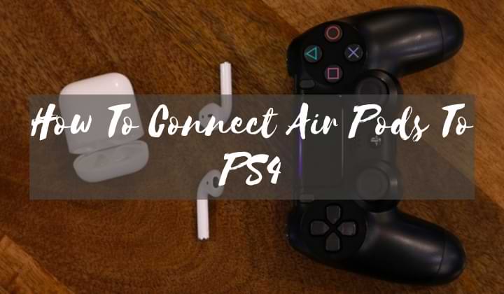 How To Connect Air Pods To PS4