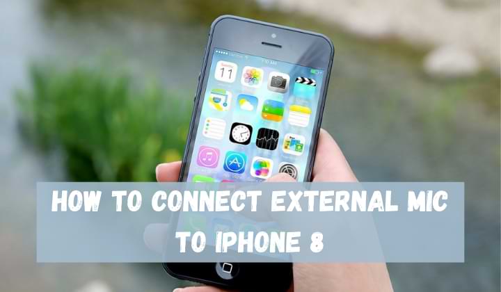 How To Connect External Mic To iPhone 8