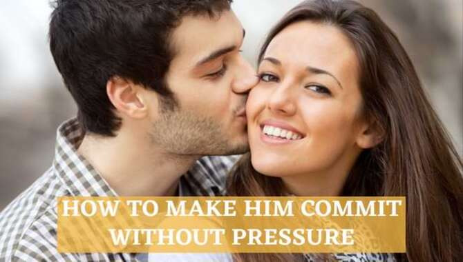 How To Make Him Commit Without Pressure