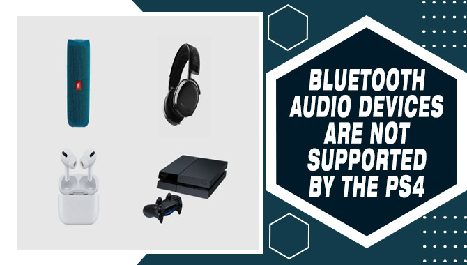 Bluetooth Audio Devices Are Not Supported By The PS4