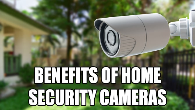 Benefits of Home Security Cameras