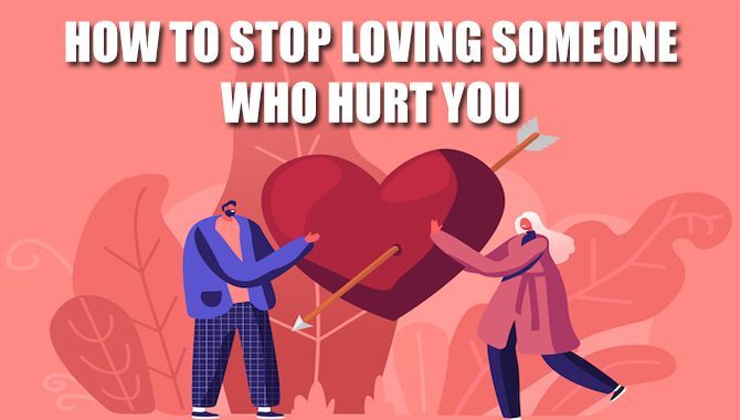 How To Stop Loving Someone Who Hurt You