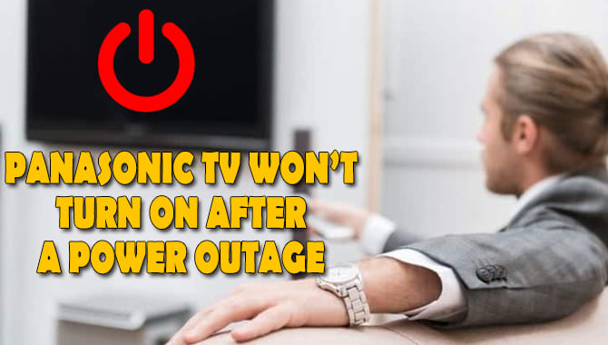 Panasonic TV Won’t Turn On After A Power Outage