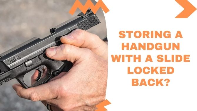 Storing A Handgun With A Slide Locked Back