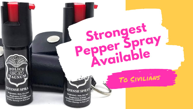 Strongest Pepper Spray Available To Civilians