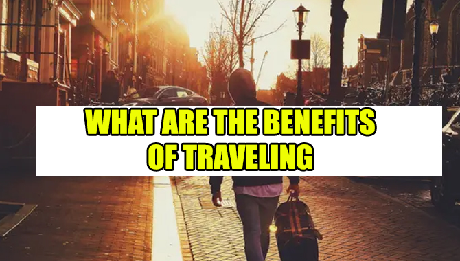 What Are The Benefits Of Traveling