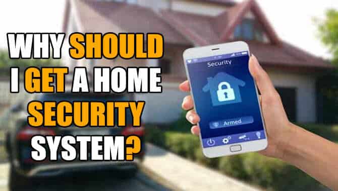 Why Should I Get A Home Security System