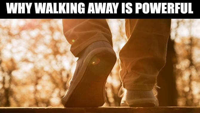 Why Walking Away Is Powerful