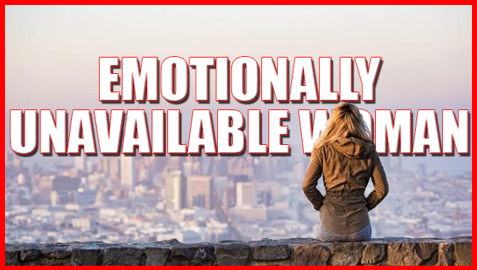 Emotionally Unavailable Woman
